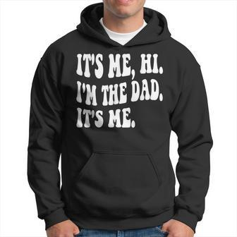 Groovy Its Me Hi Im The Dad Its Me Funny Fathers Day Hoodie | Mazezy