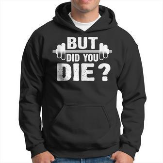 Gym Fitness Lover Workout Funny Gym But Did You Die Hoodie | Mazezy AU