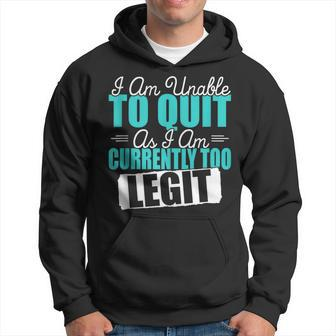 Gym Quote I Am Unable To Quit As I Am Currently To Legit Hoodie | Mazezy