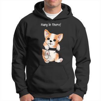 Hang In There Corgi Humor Cute Dog Puppy Meme Lovers Of Dogs Hoodie | Mazezy