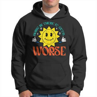 Hang In There It Gets Worse Retro Existential Dread Hoodie - Monsterry AU
