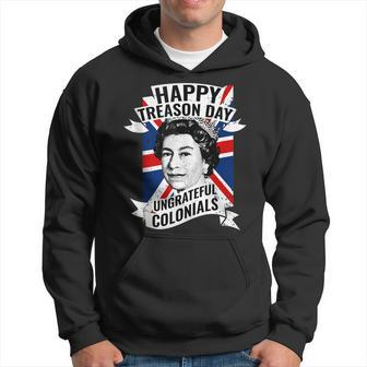 Happy Treason Day Ungrateful Colonials Funny 4Th Of July Hoodie | Mazezy