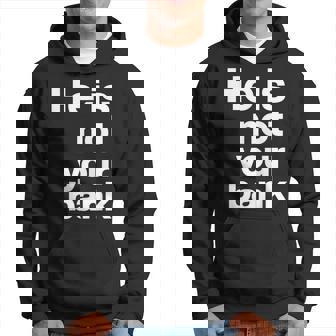 He Is Not Your Bank Hoodie | Mazezy