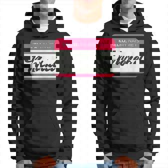 Hello My Name Is Michael - Funny Michael Name Hoodie | Mazezy