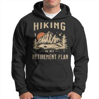Hiking Is My Retirement Plan Funny Hiking Hoodie | Mazezy