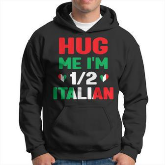 Hug Me Im 12 Half Italian American Italian Funny Italians Hoodie | Mazezy