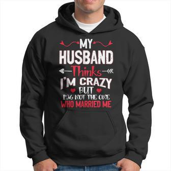 My Husband Thinks Im Crazy But Im Not The One Who Married Me Hoodie | Mazezy AU