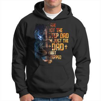 I Am Not The Stepdad I Am The Dad That Stepped Up Fathers Hoodie | Mazezy