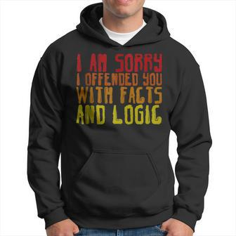 I Am Sorry I Offended You With Facts And Logic --- Hoodie | Mazezy