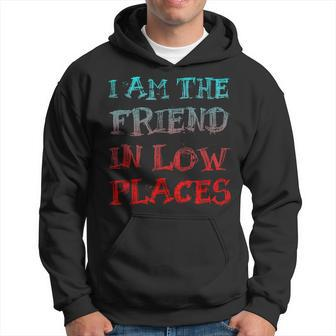 I Am The Friend In Low Places Gift For Women Hoodie - Thegiftio UK