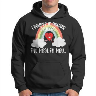 I Believe In Holding Grudges Ill Heal In Hell Fainbow Love Believe Funny Gifts Hoodie | Mazezy