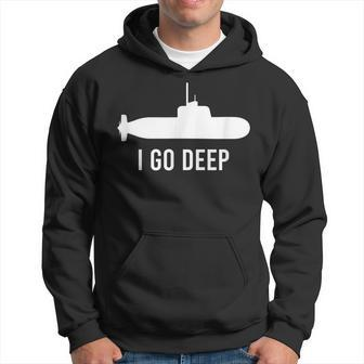 I Go Deep Submarine Adult Humor Funny Graphic Hoodie - Seseable