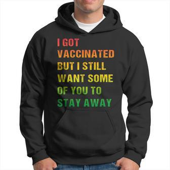 I Got Vaccinated But I Still Want You To Stay Away Hoodie | Mazezy