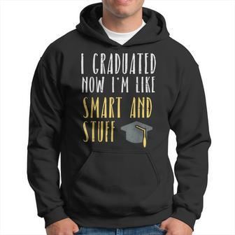 I Graduated Now Im Like Smart And Stuff Phd Graduation Hoodie | Mazezy