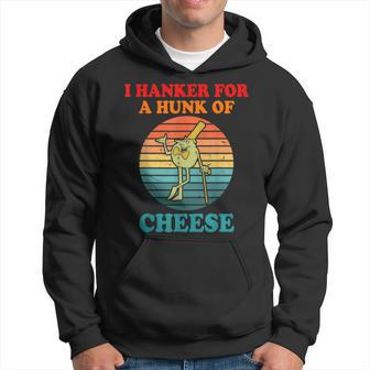 I Hanker For A Hunk Of Cheese Retro Apparel Hoodie | Mazezy