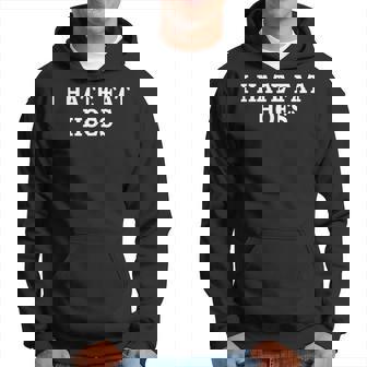 I Hate Fat Hoes Apparel Hoodie | Mazezy