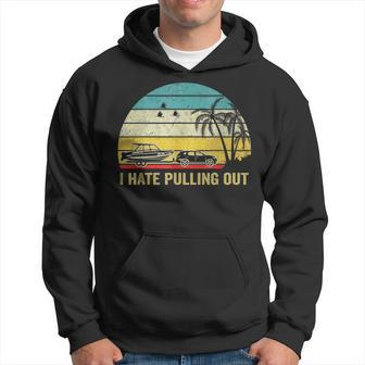 I Hate Pulling Out Retro Boating Boat Captain Boating Funny Gifts Hoodie | Mazezy