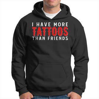 I Have More Tattoos Than Friends Tattoo Gift For Women Hoodie - Thegiftio UK