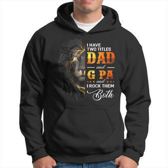 I Have Two Titles Dad And G Pa Lion Fathers Day Gift Gift For Mens Hoodie | Mazezy