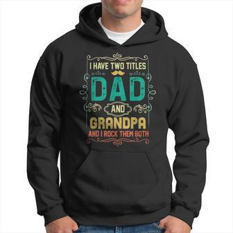 I Have Two Titles Dad And Grandpa Fathers Day Grandpa Hoodie | Mazezy