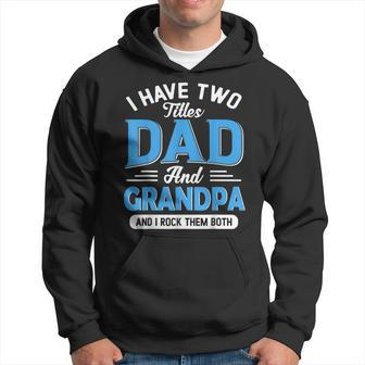 I Have Two Titles Dad And Grandpa Funny Grandpa Fathers Day Hoodie | Mazezy