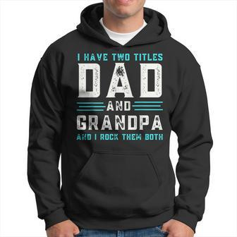 I Have Two Titles Dad And Grandpa Funny Happy Fathers Day Hoodie | Mazezy
