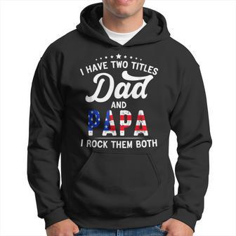 I Have Two Titles Dad And Papa Funny Fathers Day Men Hoodie | Mazezy
