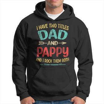 I Have Two Titles Dad And Pappy Fathers Day Grandpa Gift Hoodie - Seseable