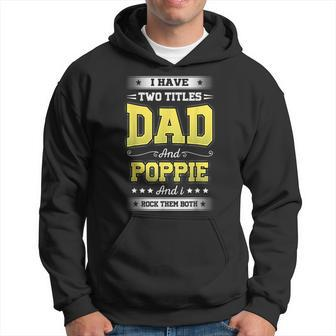 I Have Two Titles Dad And Poppie Rock Them Both Father Day Hoodie | Mazezy