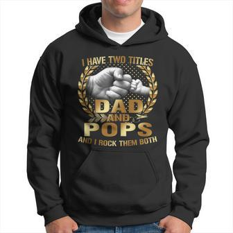 I Have Two Titles Dad And Pops Funny Fathers Day Gift Hoodie