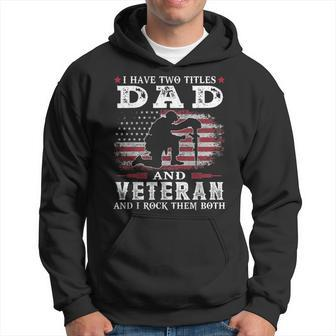I Have Two Titles Dad And Veteran And I Rock Them Both Hoodie | Mazezy
