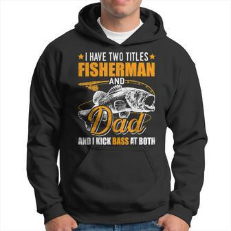I Have Two Titles Fisherman Dad Bass Fishing Fathers Day Hoodie | Mazezy
