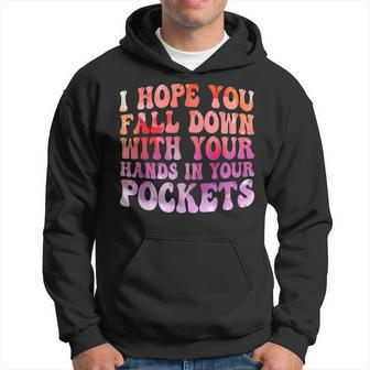 I Hope You Fall Down With Your Hands In Your Pockets Funny Hoodie - Seseable