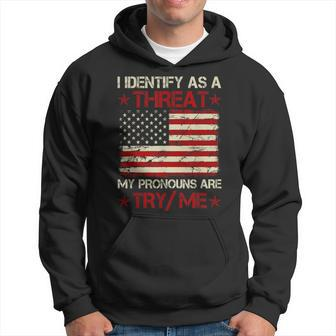 I Identify As A Threat My Pronouns Are Try Me Funny Meme Meme Funny Gifts Hoodie | Mazezy
