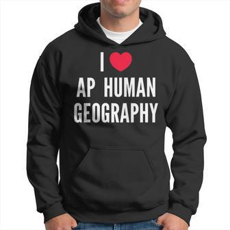 I Love Ap Human Geography I Heart Ap Human Geography Lover Hoodie | Mazezy