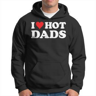 I Love Hot Dads Funny Red Heart Love Dads Hoodie | Mazezy