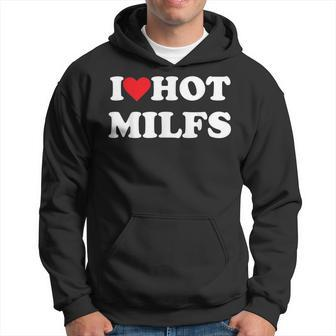 I Love Hot Milfs Hoodie | Mazezy