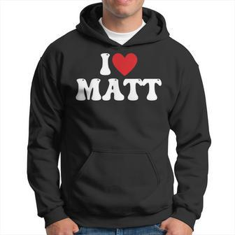 I Love Matt I Heart Matt Hoodie | Mazezy