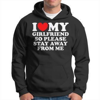 I Love My Girlfriend So Please Stay Away From Me Funny Gf Hoodie - Seseable