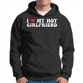 I Love My Hot Girlfriend I Love My Hot Girlfriend Hoodie | Mazezy
