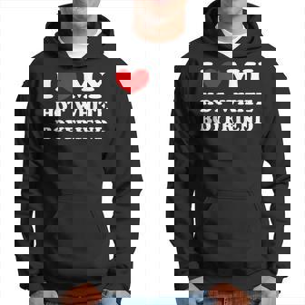 I Love My Hot White Boyfriend Hoodie | Mazezy