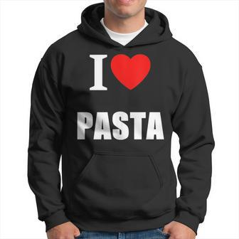 I Love Pasta Lovers Of Italian Cooking Cuisine Restaurants Hoodie | Mazezy