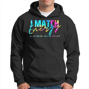 I Match Energy So You Decide How We Gon Act Funny Hoodie | Mazezy CA