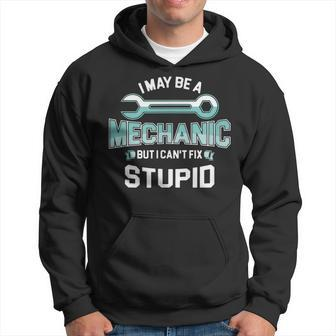 I May Be A Mechanic But I Cant Fix Stupid Funny Hoodie | Mazezy AU