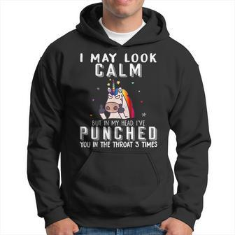 I May Look Calm But In My Head Ive Punched Funny Unicorn Hoodie - Thegiftio UK
