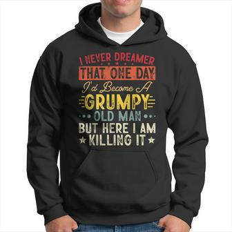 I Never Dreamed That Id Become A Grumpy Old Man Grandpa Gift For Mens Hoodie - Thegiftio UK