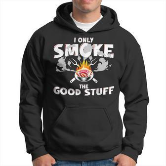 I Only Smoke The Good Stuff Funny Bbq Pit Master Smoker Men Hoodie | Mazezy