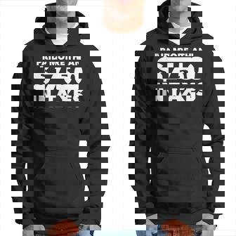 I Paid More Than $750 In Taxes Political Tax Returns Men Dad Gift For Women Hoodie - Thegiftio UK