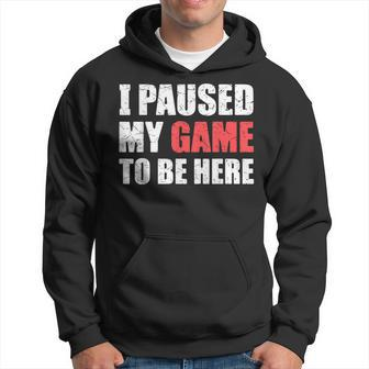 I Paused My Game To Be Here Funny Gamer Video Game Gaming Hoodie | Mazezy