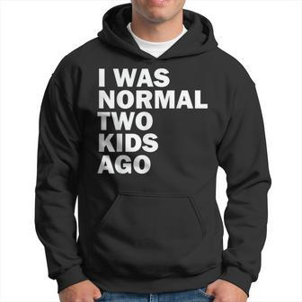 I Was Normal Two Kids Ago Father Day Dad Daddy Papa Pops Hoodie | Mazezy